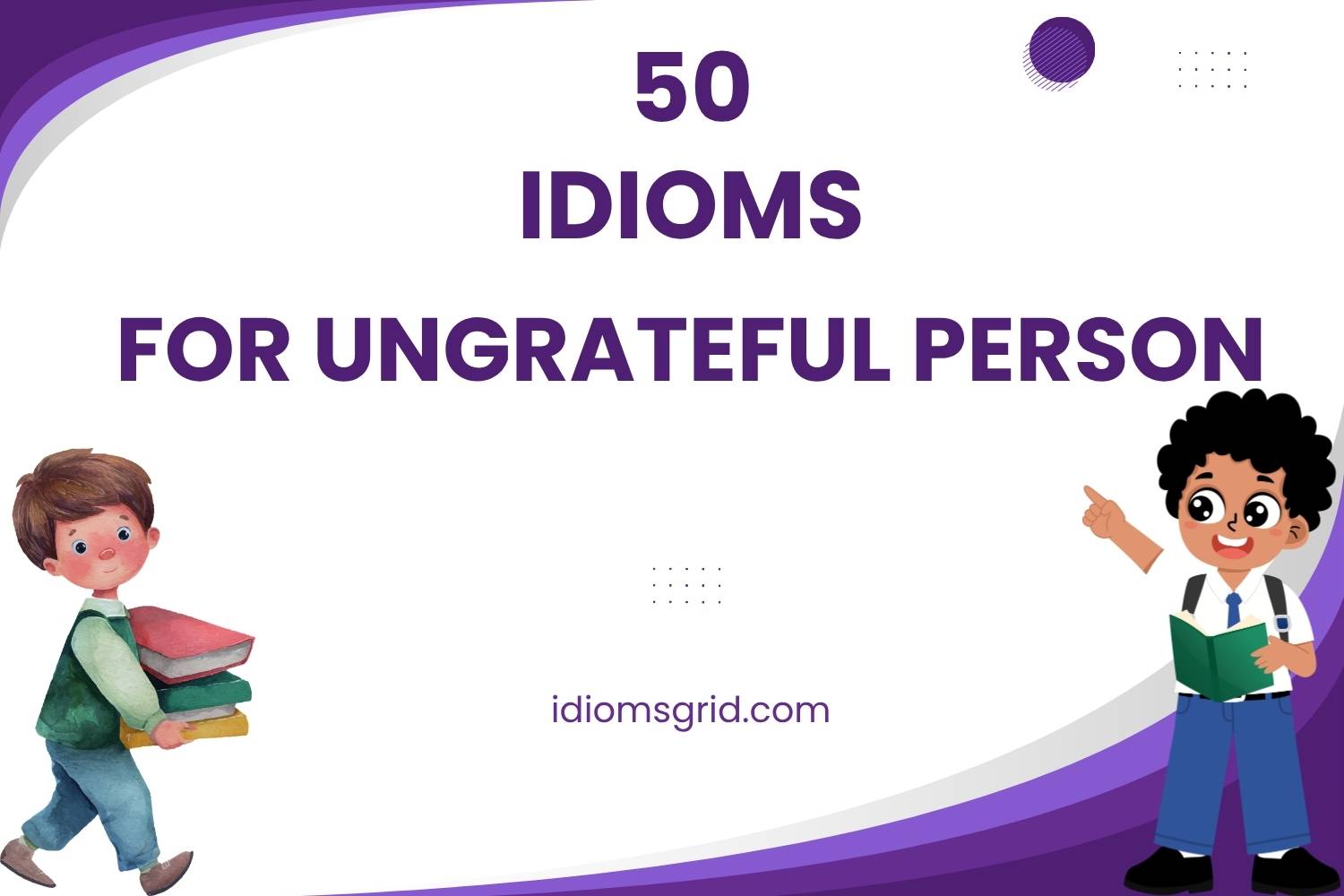 idioms for ungrateful person