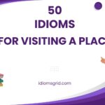 idioms for visiting a place