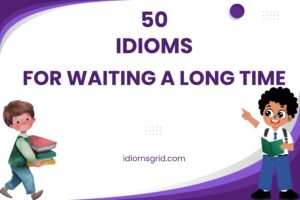 idioms for waiting a long time