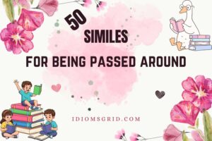 similes for being passed around